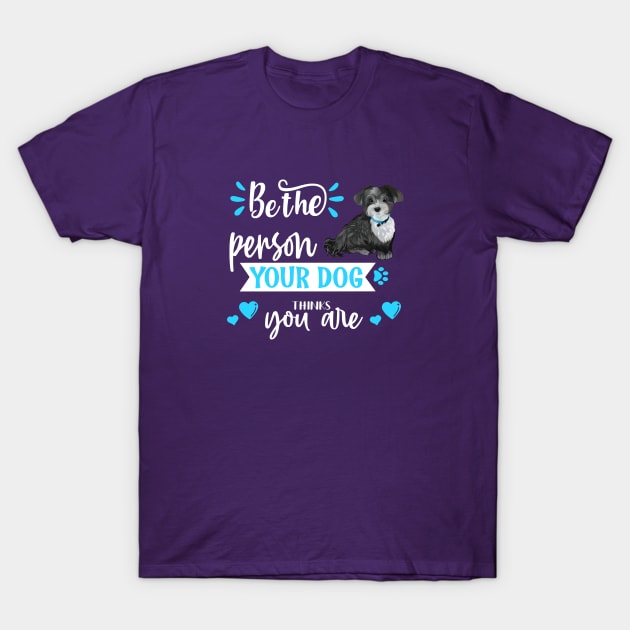 Be the person your dog thinks you are (Havanese) T-Shirt by THE Dog Designs